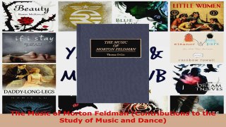 Download  The Music of Morton Feldman Contributions to the Study of Music and Dance PDF Online