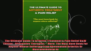 The Ultimate Guide To Arthritis Treatment  Pain Relief BW Edition  Alternative