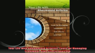 Your Life with Rheumatoid Arthritis Tools for Managing Treatment Side Effects and Pain