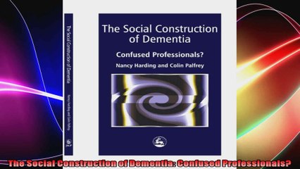 The Social Construction of Dementia Confused Professionals