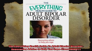 The Everything Health Guide To Adult Bipolar Disorder Reassuring Advice to Help You Cope