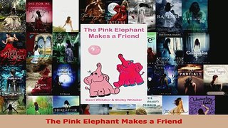 Read  The Pink Elephant Makes a Friend Ebook Free