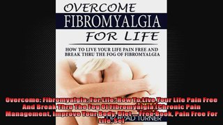 Overcome Fibromyalgia For Life How To Live Your Life Pain Free And Break Thru The Fog