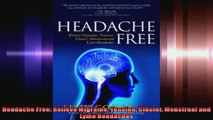 Headache Free Relieve Migraine Tension Cluster Menstrual and Lyme Headaches