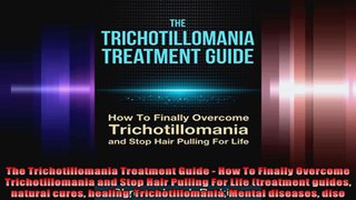 The Trichotillomania Treatment Guide  How To Finally Overcome Trichotillomania and Stop