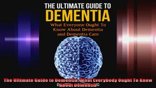 The Ultimate Guide to Dementia What Everybody Ought To Know About Dementia