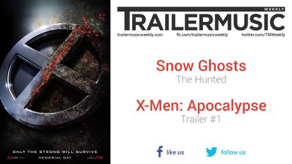 X-Men: Apocalypse - Trailer #1 Music #1 (Snow Ghosts - The Hunted)