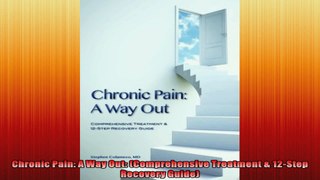 Chronic Pain A Way Out Comprehensive Treatment  12Step Recovery Guide