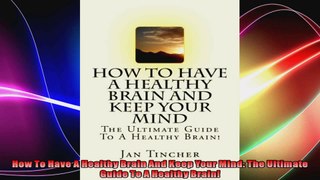 How To Have A Healthy Brain And Keep Your Mind The Ultimate Guide To A Healthy Brain