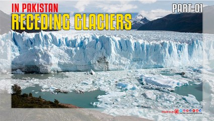 Receding Glaciers in Pakistan Part 01