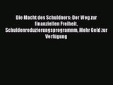 [Read] Die Macht des Schuldners: Der Weg zur finanziellen Freiheit Schuldenreduzierungsprogramnm