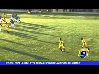 ECCELLENZA | Il Barletta testa le proprie ambizioni sul campo
