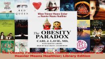Download  The Obesity Paradox When Thinner Means Sicker and Heavier Means Healthier Library Edition Ebook Free