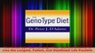 Read  The GenoType Diet Change Your Genetic Destiny to Live the Longest Fullest and Healthiest Ebook Free