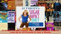 Download  JJ Virgins Sugar Impact Diet Drop 7 Hidden Sugars Lose up to 10 Pounds in Just 2 Weeks Ebook Online