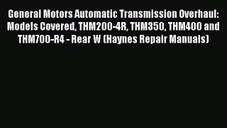 General Motors Automatic Transmission Overhaul: Models Covered THM200-4R THM350 THM400 and