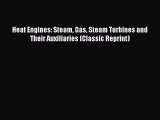 Heat Engines: Steam Gas Steam Turbines and Their Auxiliaries (Classic Reprint) PDF Download