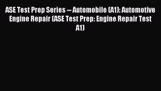 ASE Test Prep Series -- Automobile (A1): Automotive Engine Repair (ASE Test Prep: Engine Repair