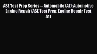 ASE Test Prep Series -- Automobile (A1): Automotive Engine Repair (ASE Test Prep: Engine Repair