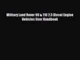 Military Land Rover 90 & 110 2.5 Diesel Engine Vehicles User Handbook PDF Download