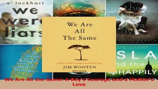Download  We Are All the Same A Boys Courage and a Mothers Love Ebook Free