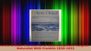 Read  Arctic Ordeal The Journal of John Richardson SurgeonNaturalist With Franklin 18201822 Ebook Free