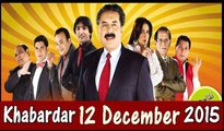 Khabardar Aftab Iqbal 12th December 2015- Khabar Dar Latest