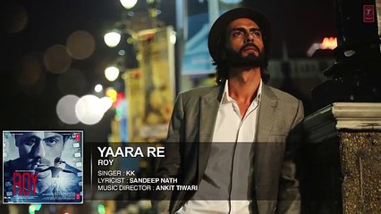 Official_ 'Yaara Re' Full AUDIO SONG _ Roy _ Ankit Tiwari _ K.K _ T-SERIES