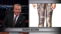 Real Time With Bill Maher: Web Exclusive New Rule Tolkien Gesture (HBO)