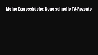 Meine Expressküche: Neue schnelle TV-Rezepte PDF Ebook Download Free Deutsch