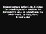 Ketogene Ernährung für Starter: Wie Sie mit der Ketogenen Diät ganz leicht abnehmen dem Übergewicht