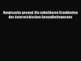 [Download] Hauptsache gesund: Die unheilbaren Krankheiten des österreichischen Gesundheitswesens