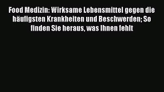 [Read] Food Medizin: Wirksame Lebensmittel gegen die häufigsten Krankheiten und Beschwerden