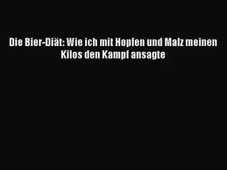 Download Video: Die Bier-Diät: Wie ich mit Hopfen und Malz meinen Kilos den Kampf ansagte PDF Ebook herunterladen