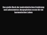 [Read] Das große Buch der makrobiotischen Ernährung und Lebensweise: Ausgeglichen essen für