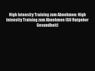 Download Video: High Intensity Training zum Abnehmen: High Intensity Training zum Abnehmen (GU Ratgeber Gesundheit)