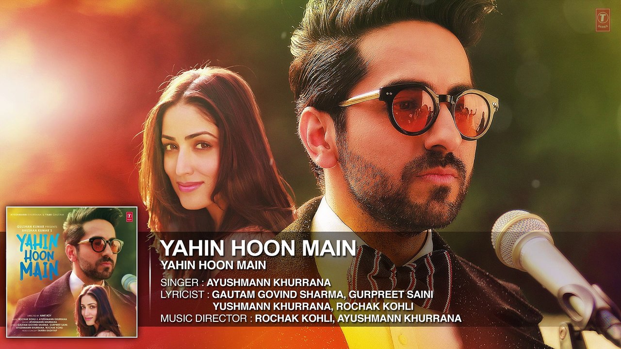 YAHIN HOON MAIN Full Song (AUDIO) | Ayushmann Khurrana, Yami Gautam | Rochak Kohli