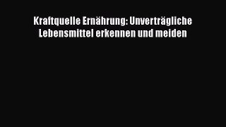 [Read] Kraftquelle Ernährung: Unverträgliche Lebensmittel erkennen und meiden Full Ebook