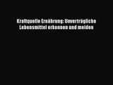 [Read] Kraftquelle Ernährung: Unverträgliche Lebensmittel erkennen und meiden Full Ebook