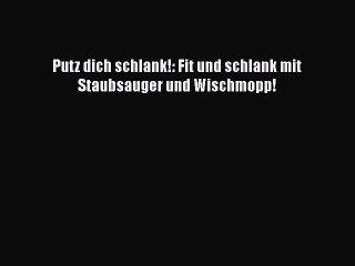 Putz Dich Schlank Fit Und Schlank Mit Staubsauger Und Wischmopp Pdf Ebook Herunterladen Video Dailymotion