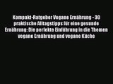 [PDF Download] Kompakt-Ratgeber Vegane Ernährung - 30 praktische Alltagstipps für eine gesunde