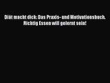 Diät macht dick: Das Praxis- und Motivationsbuch. Richtig Essen will gelernt sein! PDF Ebook