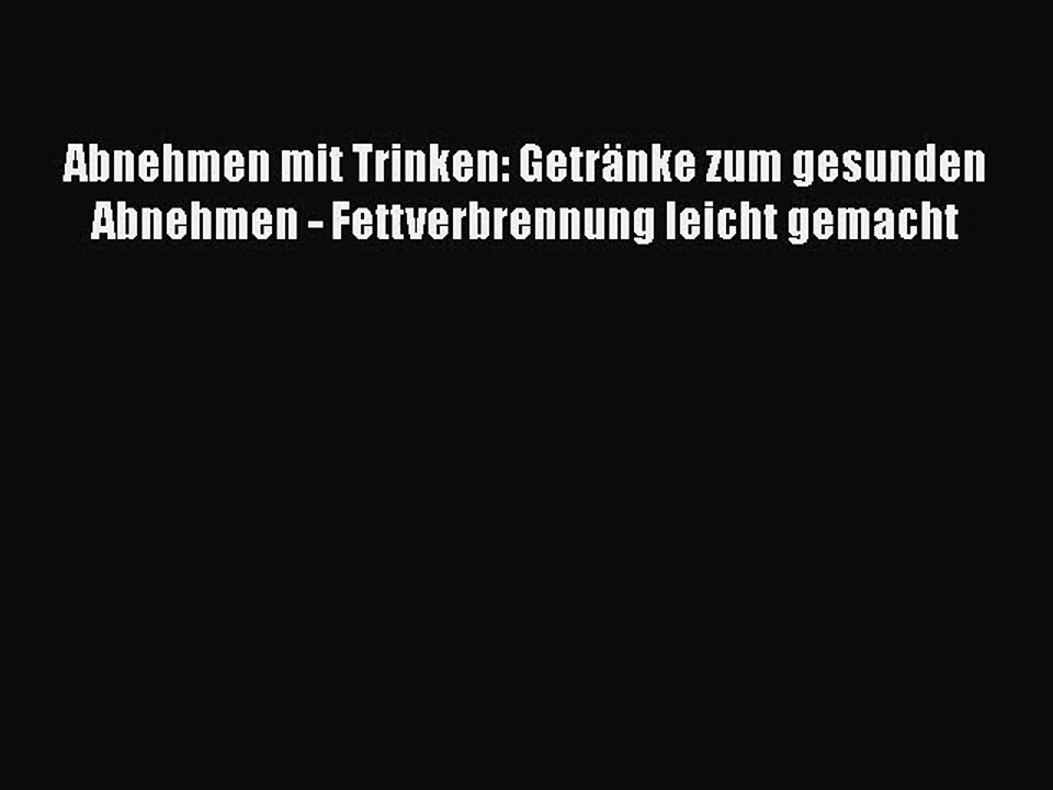Download Abnehmen Mit Trinken Getranke Zum Gesunden Abnehmen Fettverbrennung Leicht Gemacht Video Dailymotion