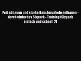 [PDF] Fett abbauen und starke Bauchmuskeln aufbauen - durch einfaches Sixpack - Training (Sixpack