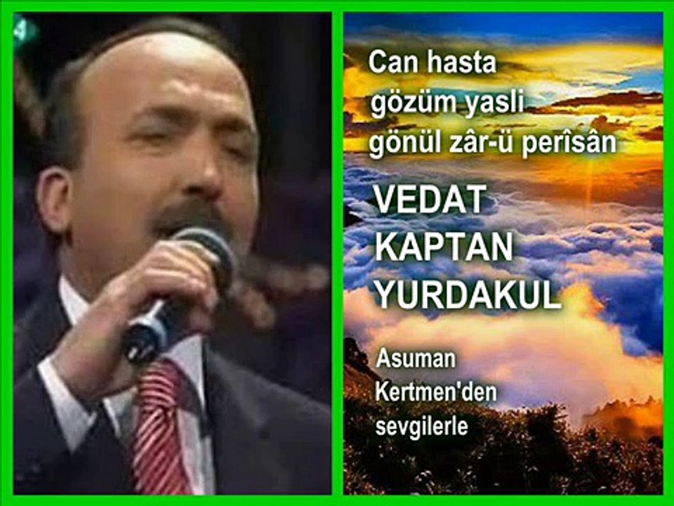 Vedat Kaptan Yurdakul Can hasta gözüm yaşlı gönül zâr-ü perîşân