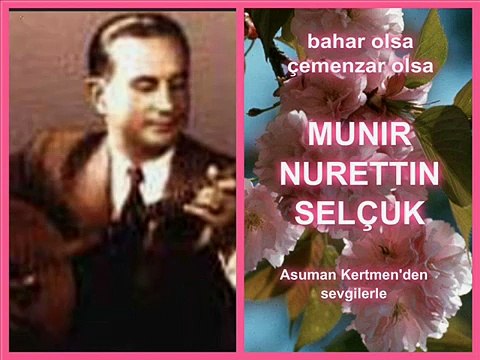 Münir Nurettin Selçuk Bahar olsa çemenzar olsa alem handedar olsa