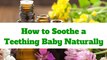 How to Soothe Teething Symptoms Naturally - All Natural Teething Remedies for Teething Infants