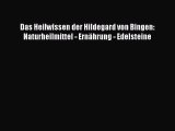 [PDF] Das Heilwissen der Hildegard von Bingen: Naturheilmittel - Ernährung - Edelsteine Full