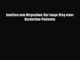 Inmitten vom Nirgendwo: Der lange Weg einer Borderline-Patientin PDF Herunterladen