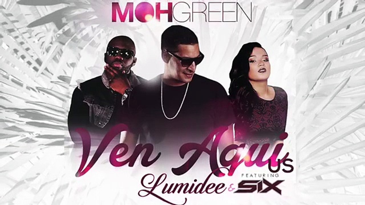 Dj Moh Green Feat Lumidee x SIX “Ven Aui“ (U.S) International Remix